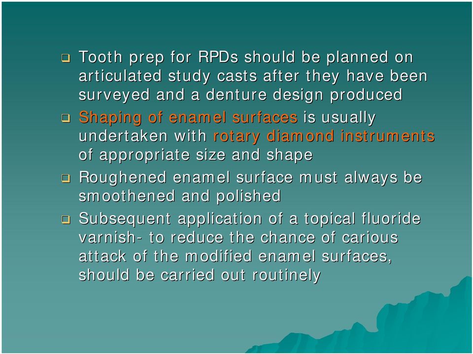 size and shape Roughened enamel surface must always be smoothened and polished Subsequent application of a topical