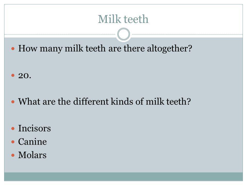 Milk teeth How many milk teeth are there altogether.